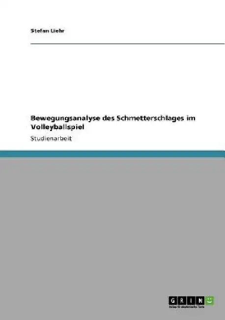 Bewegungsanalyse des Schmetterschlages im Volleyballspiel by Liehr, Stefan