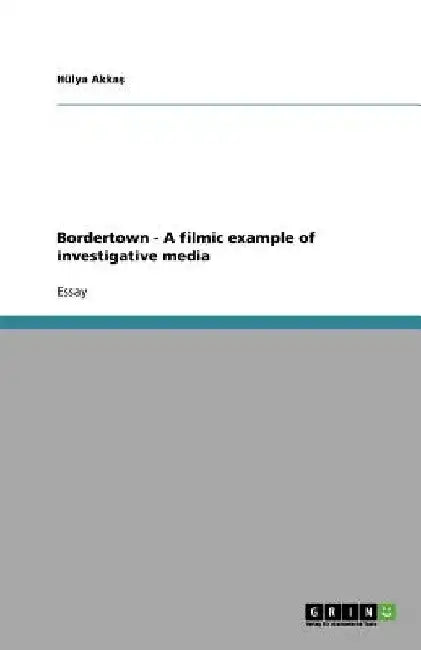 Bordertown - A filmic example of investigative media by Hülya Akkaş