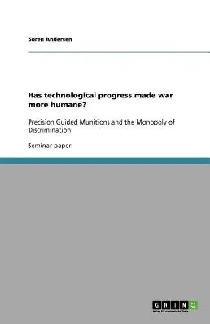 Has technological progress made war more humane?: Precision Guided Munitions and the Monopoly of Discrimination by Soren Andersen