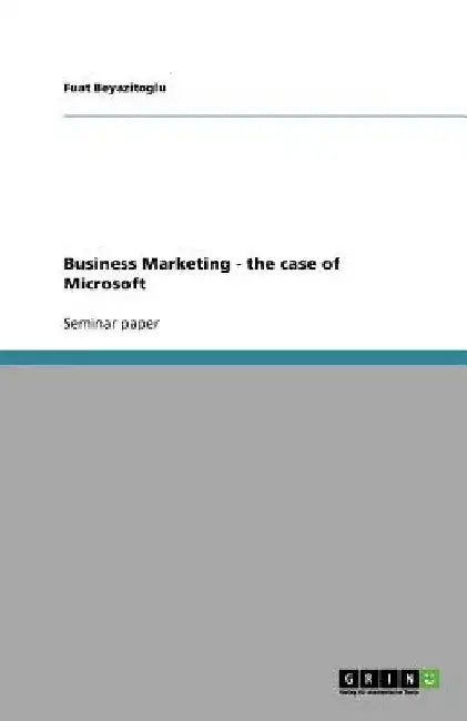 Business Marketing - the case of Microsoft by Fuat Beyazitoglu