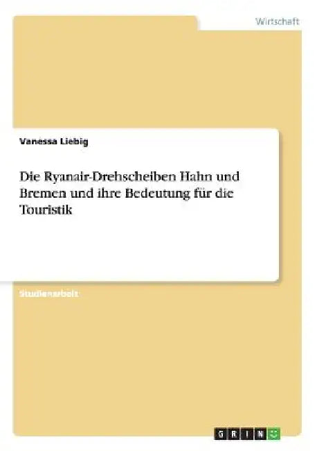 Die Ryanair-Drehscheiben Hahn und Bremen und ihre Bedeutung für die Touristik by Vanessa Liebig
