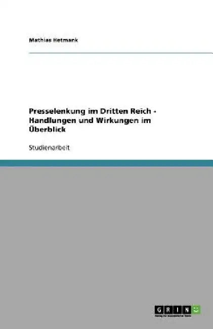 Presselenkung im Dritten Reich - Handlungen und Wirkungen im Überblick by Hetmank, Mathias