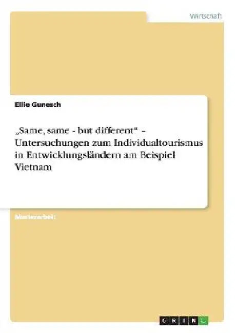 "Same, same - but different" - Untersuchungen zum Individualtourismus in Entwicklungsländern am Beispiel Vietnam by Gunesch, Ellie