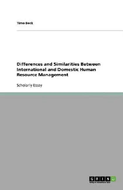 Differences and Similarities Between International and Domestic Human Resource Management by Timo Beck