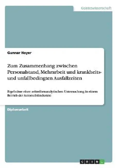 Zum Zusammenhang zwischen Personalstand, Mehrarbeit und krankheits- und unfallbedingten Ausfallzeiten: Ergebnisse einer zeitreihenanalytischen Untersu by Hoyer, Gunnar