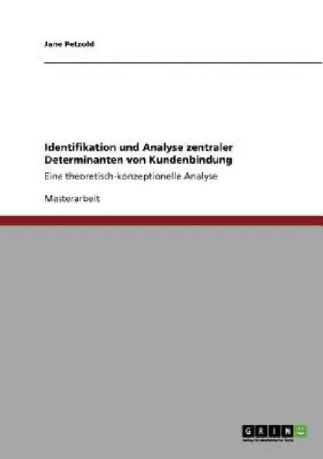 Identifikation und Analyse zentraler Determinanten von Kundenbindung: Eine theoretisch-konzeptionelle Analyse by Petzold, Jane