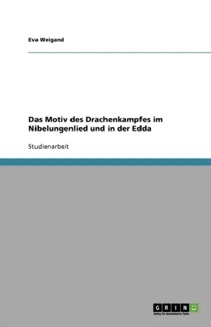 Das Motiv des Drachenkampfes im Nibelungenlied und in der Edda by Eva Weigand