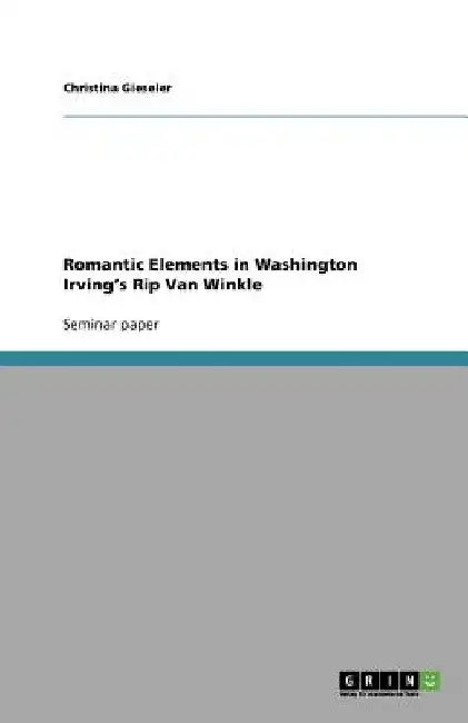 Romantic Elements in Washington Irving's Rip Van Winkle by Christina Gieseler