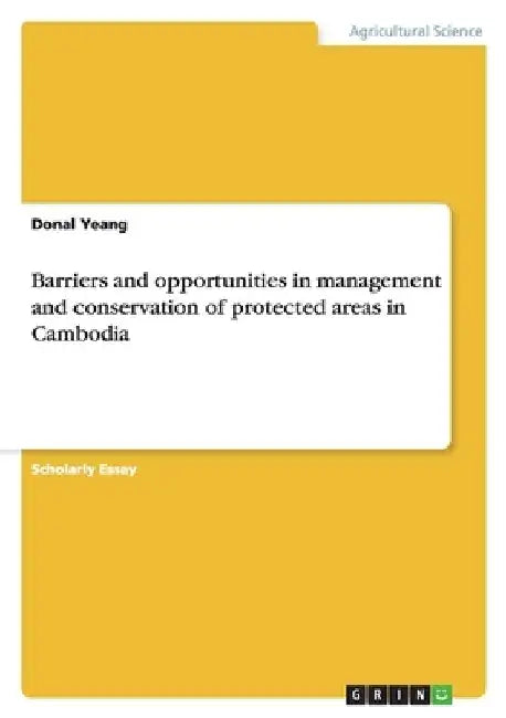 Barriers and opportunities in management and conservation of protected areas in Cambodia by Donal Yeang