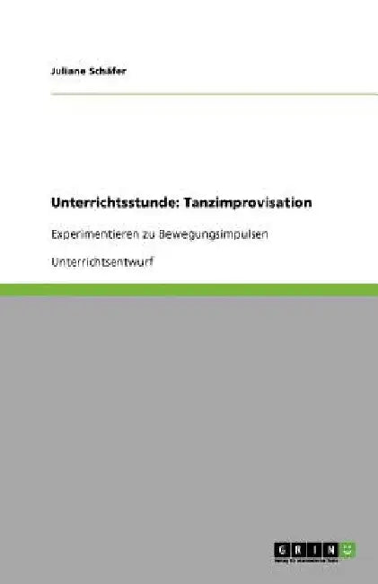 Unterrichtsstunde: Tanzimprovisation: Experimentieren zu Bewegungsimpulsen by Schäfer, Juliane