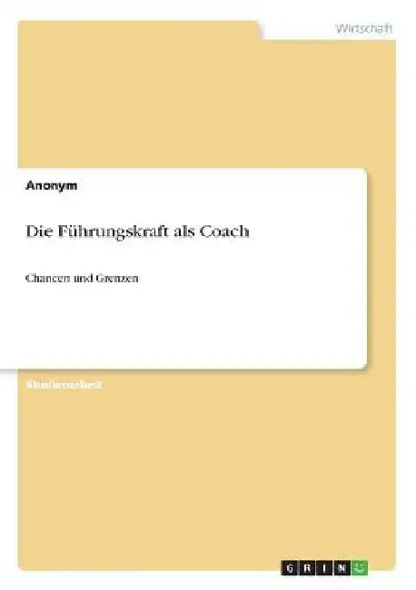 Die Führungskraft als Coach: Chancen und Grenzen by Anonymous