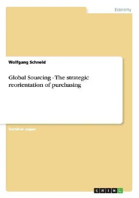 Global Sourcing - The strategic reorientation of purchasing by Wolfgang Schneid