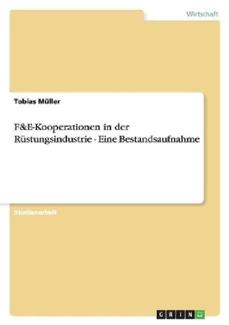 F&E-Kooperationen in der Rüstungsindustrie - Eine Bestandsaufnahme by Müller, Tobias