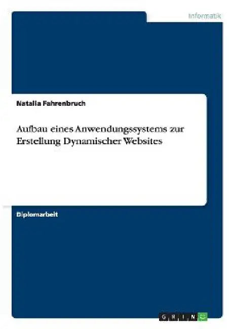 Aufbau eines Anwendungssystems zur Erstellung Dynamischer Websites by Fahrenbruch, Natalia