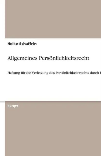 Allgemeines Persönlichkeitsrecht: Haftung für die Verletzung des Persönlichkeitsrechts durch Kunst by Heike Schaffrin