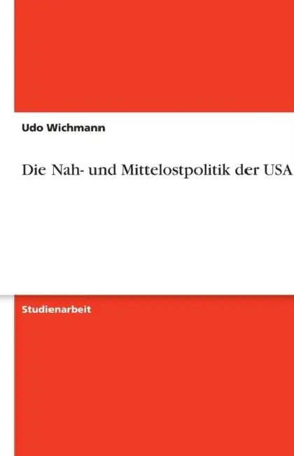 Die Nah- und Mittelostpolitik der USA by Udo Wichmann