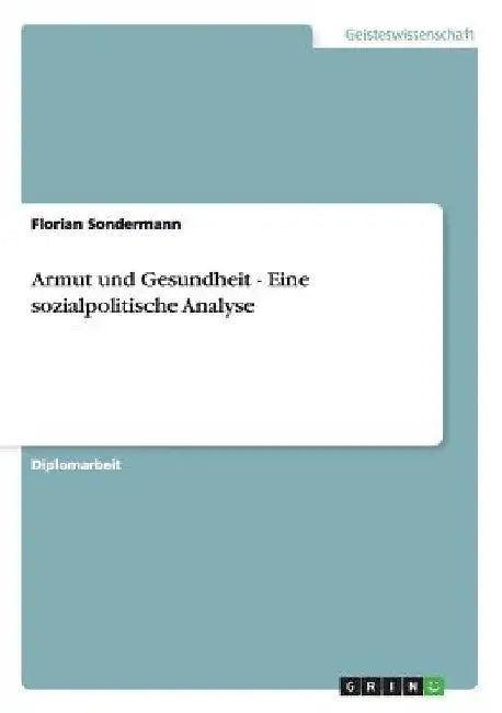 Armut und Gesundheit - Eine sozialpolitische Analyse by Sondermann, Florian