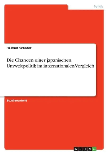 Die Chancen einer japanischen Umweltpolitik im internationalen Vergleich by Helmut Schäfer