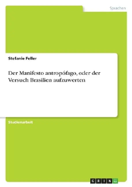 Der Manifesto antropófago, oder der Versuch Brasilien aufzuwerten by Feller, Stefanie