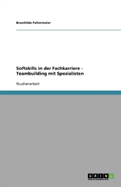 Softskills in der Fachkarriere - Teambuilding mit Spezialisten by Brunhilde Fellermeier