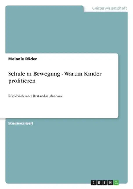 Schule in Bewegung - Warum Kinder profitieren: Rückblick und Bestandsaufnahme by Melanie Röder