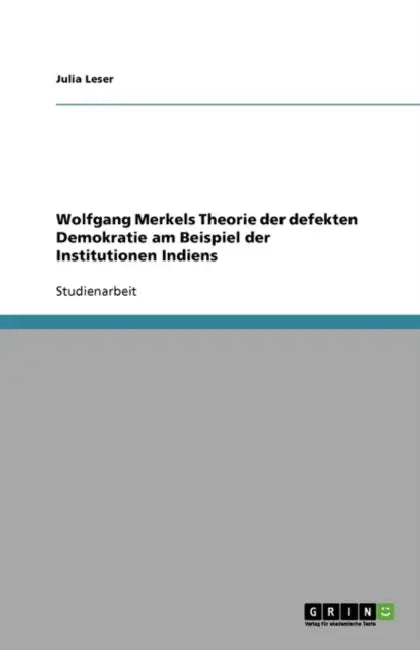 Wolfgang Merkels Theorie der defekten Demokratie am Beispiel der Institutionen Indiens by Julia Leser