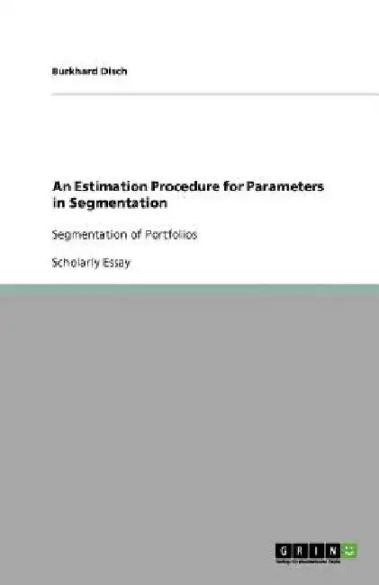 An Estimation Procedure for Parameters in Segmentation: Segmentation of Portfolios by Burkhard Disch