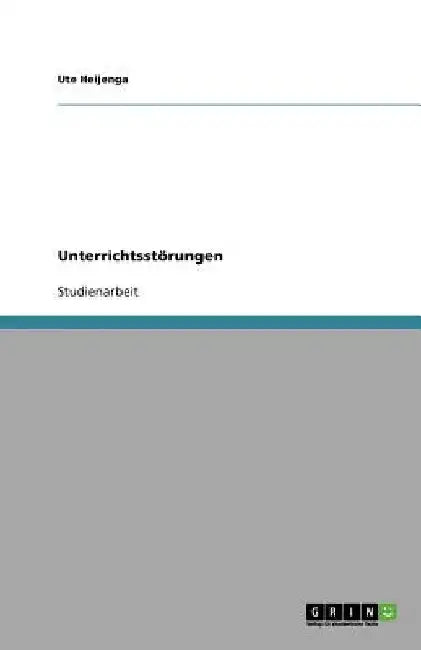 Unterrichtsstörungen by Heijenga, Ute