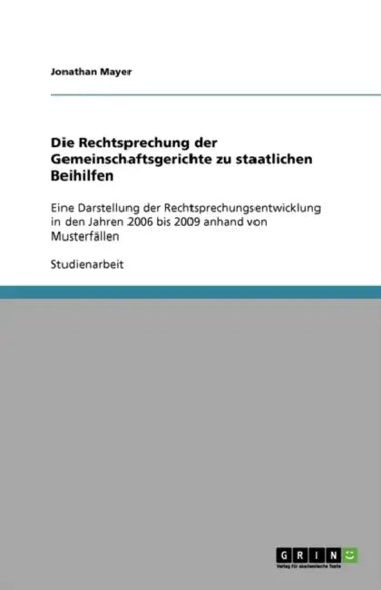 Die Rechtsprechung der Gemeinschaftsgerichte zu staatlichen Beihilfen: Eine Darstellung der Rechtsprechungsentwicklung in den Jahren 2006 bis 2009 anh by Jonathan Mayer