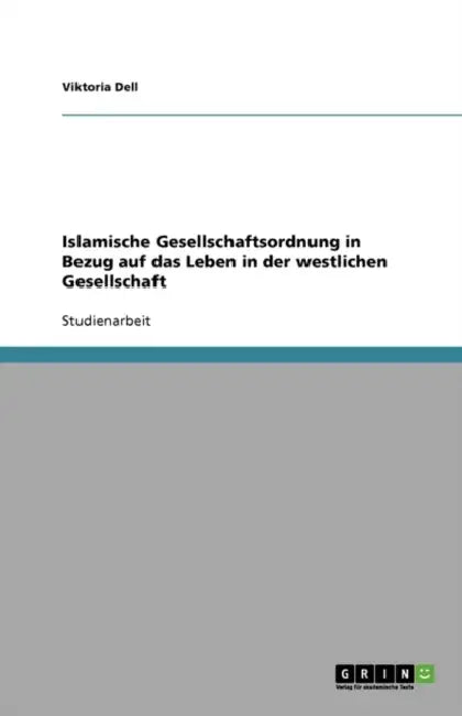 Islamische Gesellschaftsordnung in Bezug auf das Leben in der westlichen Gesellschaft by Viktoria Dell