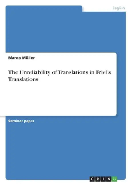 The Unreliability of Translations in Friel's Translations by Bianca Müller