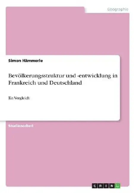 Bevölkerungsstruktur und -entwicklung in Frankreich und Deutschland: Ein Vergleich by Hämmerle, Simon