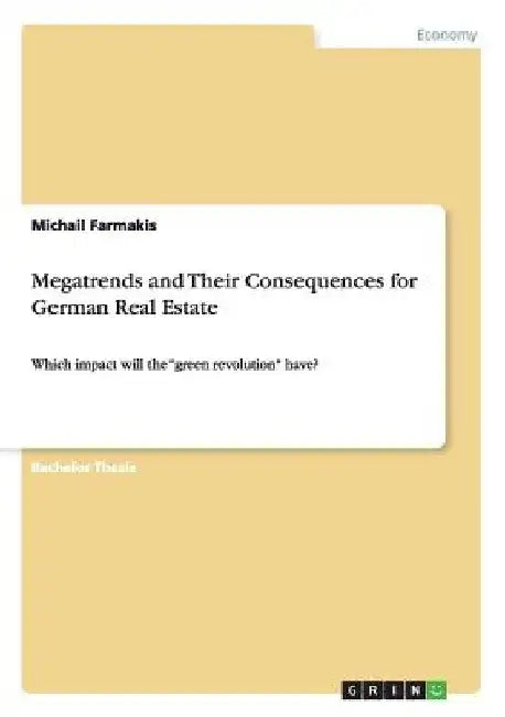 Megatrends and Their Consequences for German Real Estate: Which impact will the "green revolution" have? by Michail Farmakis