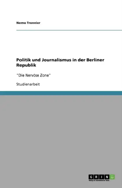 Politik und Journalismus in der Berliner Republik: "Die Nervöse Zone" by Nemo Tronnier