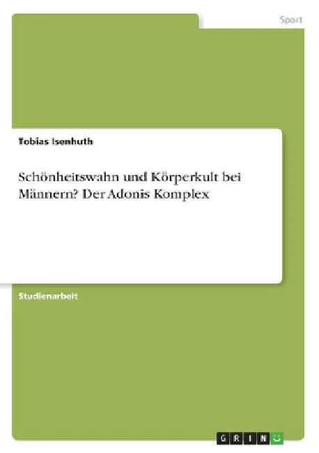 Schönheitswahn und Körperkult bei Männern? Der Adonis Komplex by Isenhuth, Tobias