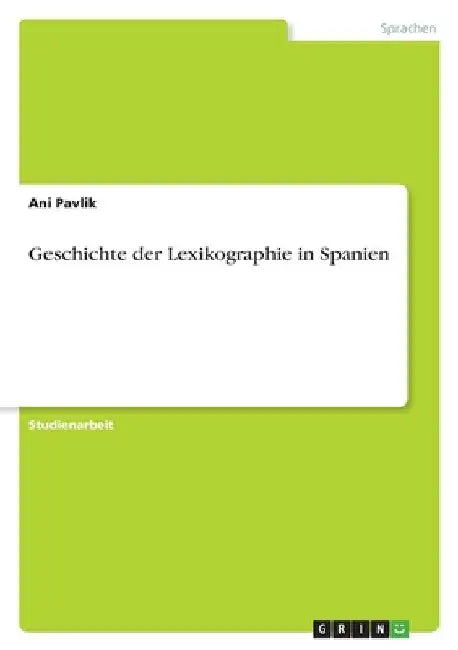 Geschichte der Lexikographie in Spanien by Pavlik, Ani