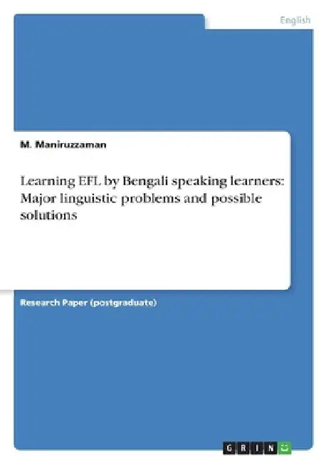 Learning EFL by Bengali speaking learners: Major linguistic problems and possible solutions by M. Maniruzzaman