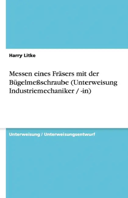 Messen eines Fräsers mit der Bügelmeßschraube (Unterweisung Industriemechaniker / -in) by Harry Litke