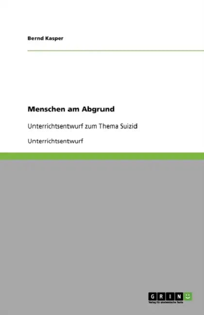 Menschen am Abgrund: Unterrichtsentwurf zum Thema Suizid by Bernd Kasper