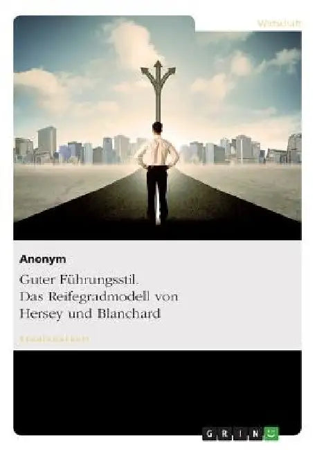 Guter Führungsstil. Das Reifegradmodell von Hersey und Blanchard by Anonymous