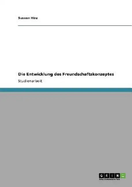 Die Entwicklung des Freundschaftskonzeptes by Hinz, Susann