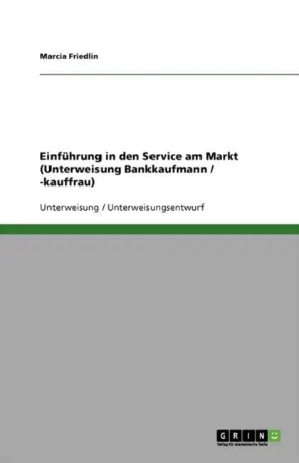 Einführung in den Service am Markt (Unterweisung Bankkaufmann / -kauffrau) by Marcia Friedlin
