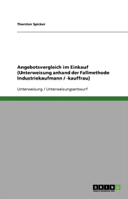 Angebotsvergleich im Einkauf (Unterweisung anhand der Fallmethode Industriekaufmann / -kauffrau) by Thorsten Spicker