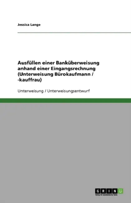 Ausfüllen einer Banküberweisung anhand einer Eingangsrechnung (Unterweisung Bürokaufmann / -kauffrau) by Jessica Lange