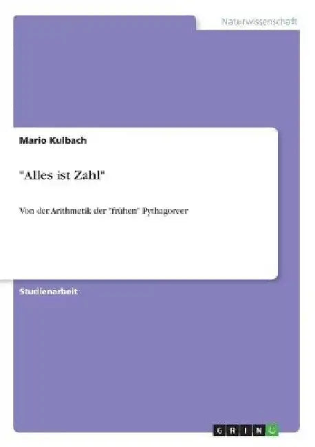"Alles ist Zahl": Von der Arithmetik der "frühen" Pythagoreer by Kulbach, Mario