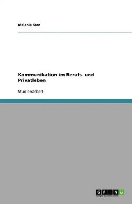 Kommunikation im Berufs- und Privatleben by Stor, Melanie
