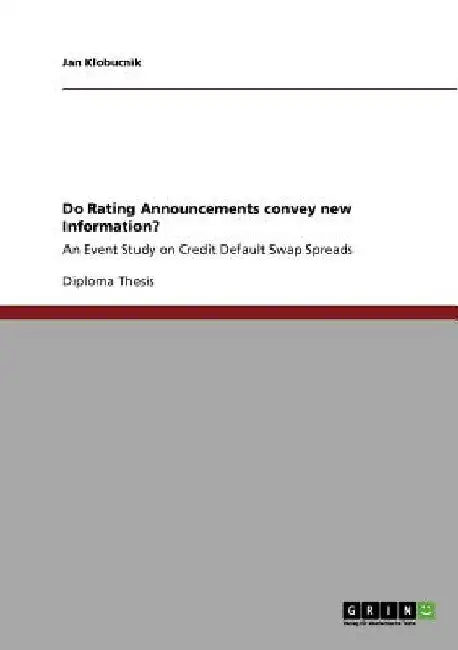 Do Rating Announcements convey new Information?: An Event Study on Credit Default Swap Spreads by Jan Klobucnik