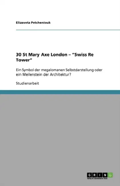 30 St Mary Axe London - "Swiss Re Tower": Ein Symbol der megalomanen Selbstdarstellung oder ein Meilenstein der Architektur? by Elizaveta Petcheniouk