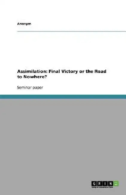 Assimilation: Final Victory or the Road to Nowhere? by Anonymous