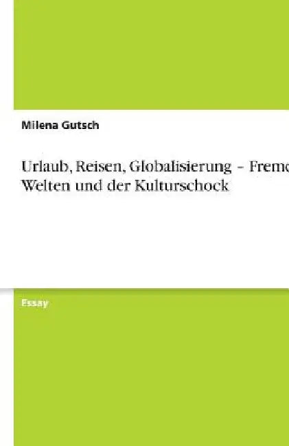 Urlaub, Reisen, Globalisierung - Fremde Welten und der Kulturschock by Gutsch, Milena